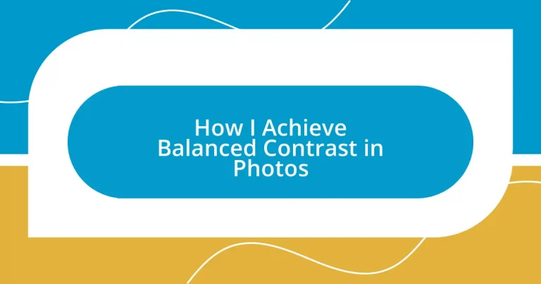 How I Achieve Balanced Contrast in Photos