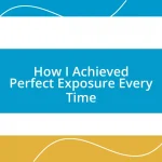 How I Achieved Perfect Exposure Every Time