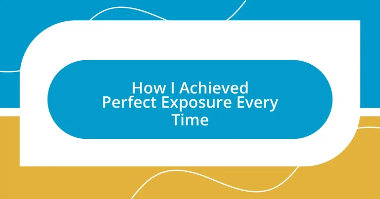 How I Achieved Perfect Exposure Every Time