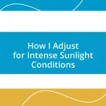 How I Adjust for Intense Sunlight Conditions