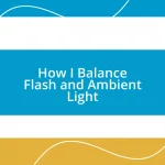 How I Balance Flash and Ambient Light