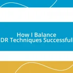 How I Balance HDR Techniques Successfully