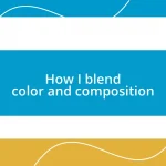 How I blend color and composition