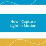 How I Capture Light in Motion