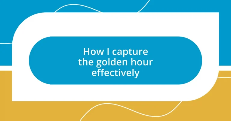 How I capture the golden hour effectively