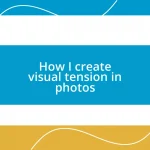 How I create visual tension in photos