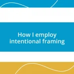 How I employ intentional framing