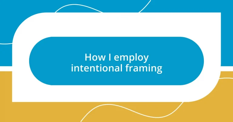 How I employ intentional framing