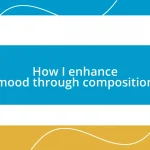 How I enhance mood through composition