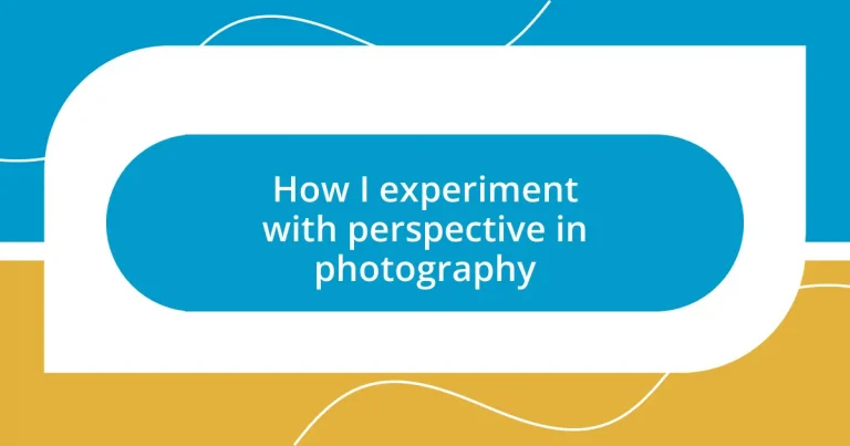 How I experiment with perspective in photography