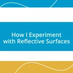 How I Experiment with Reflective Surfaces