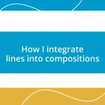 How I integrate lines into compositions