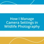 How I Manage Camera Settings in Wildlife Photography