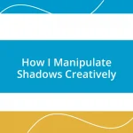 How I Manipulate Shadows Creatively