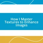 How I Master Textures to Enhance Images