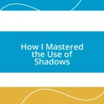 How I Mastered the Use of Shadows