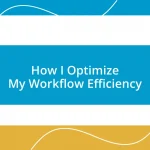 How I Optimize My Workflow Efficiency