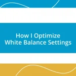 How I Optimize White Balance Settings