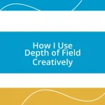 How I Use Depth of Field Creatively