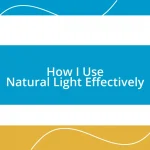 How I Use Natural Light Effectively