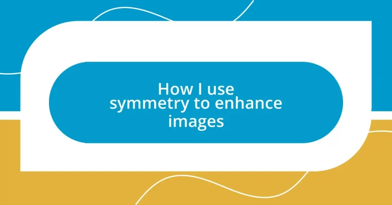 How I use symmetry to enhance images