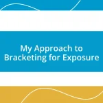 My Approach to Bracketing for Exposure