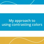 My approach to using contrasting colors