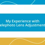 My Experience with Telephoto Lens Adjustments