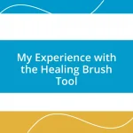 My Experience with the Healing Brush Tool