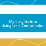 My Insights into Using Lens Compression