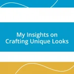 My Insights on Crafting Unique Looks