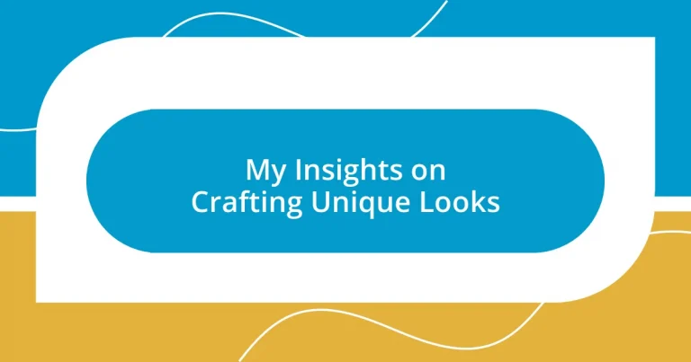 My Insights on Crafting Unique Looks