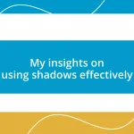 My insights on using shadows effectively