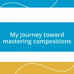 My journey toward mastering compositions