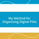 My Method for Organizing Digital Files