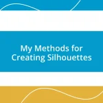 My Methods for Creating Silhouettes