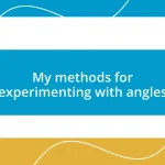 My methods for experimenting with angles