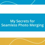 My Secrets for Seamless Photo Merging