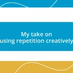 My take on using repetition creatively