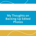 My Thoughts on Backing Up Edited Photos