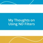 My Thoughts on Using ND Filters