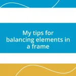 My tips for balancing elements in a frame