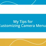 My Tips for Customizing Camera Menus