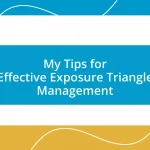 My Tips for Effective Exposure Triangle Management