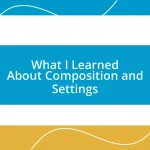 What I Learned About Composition and Settings