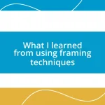 What I learned from using framing techniques