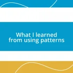 What I learned from using patterns