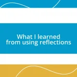 What I learned from using reflections