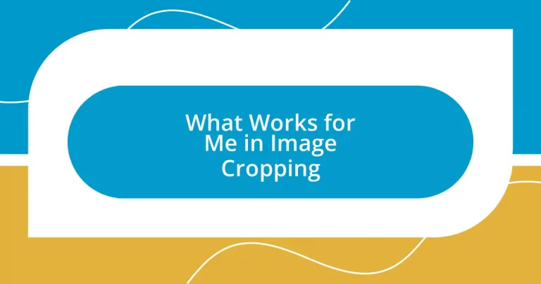 What Works for Me in Image Cropping