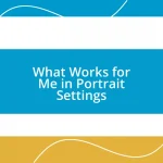 What Works for Me in Portrait Settings